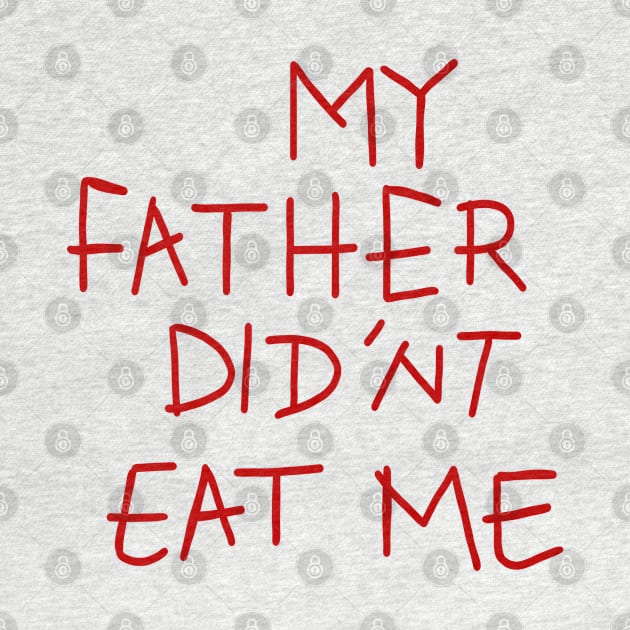 my father didnt eat me by RetroFreak